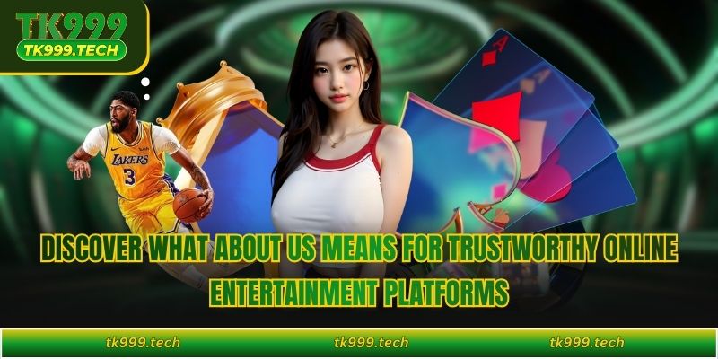 Discover what about us means for trustworthy online entertainment platforms