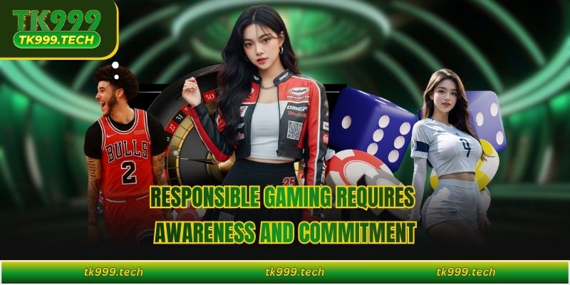Responsible gaming requires awareness and commitment