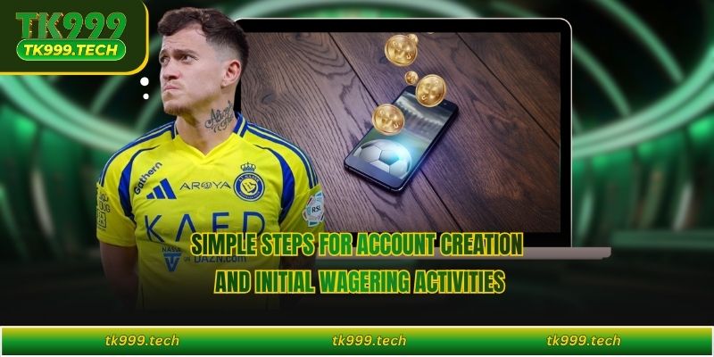 Simple steps for account creation and initial wagering activities