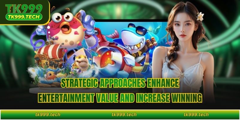 Strategic approaches enhance entertainment value and increase winning 