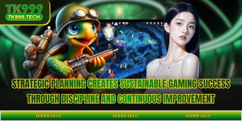 Strategic planning creates sustainable gaming success through discipline and continuous improvement