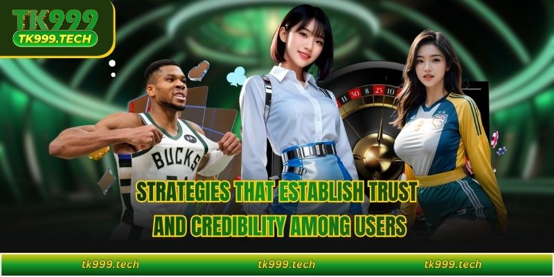 Strategies that establish trust and credibility among users