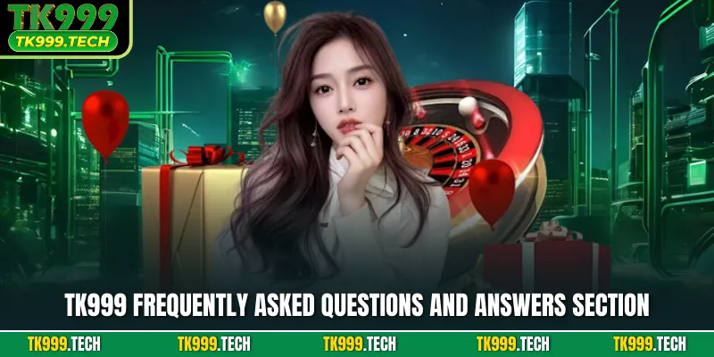 TK999 frequently asked questions and answers section
