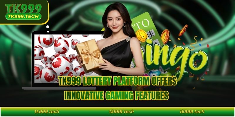 TK999 lottery platform offers innovative gaming features  