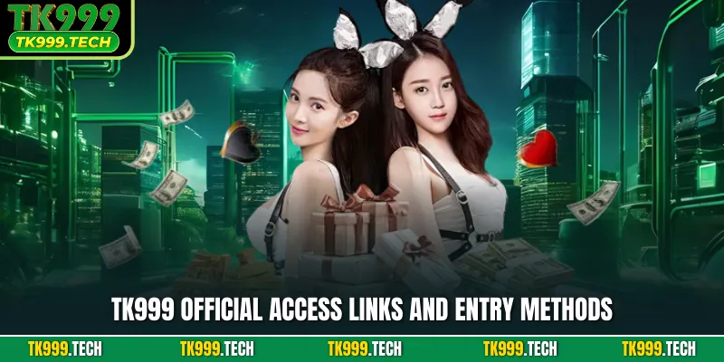 TK999 official access links and entry methods