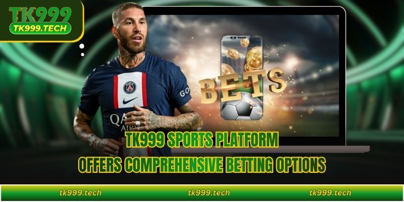 TK999 sports platform offers comprehensive betting options 