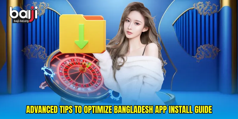 Advanced Tips to Optimize Bangladesh App Install Guide Experience