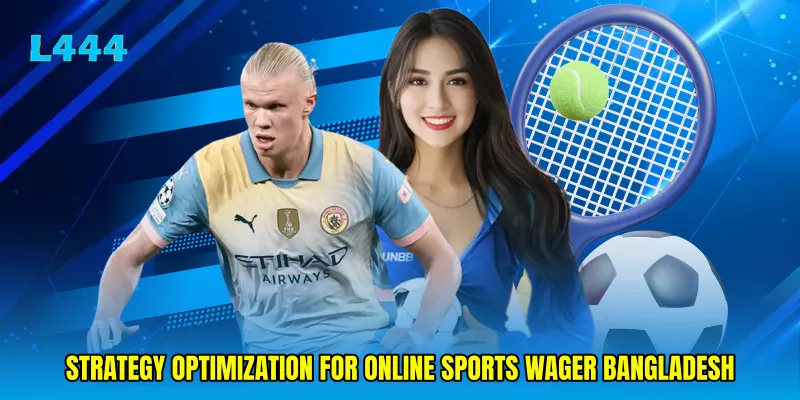 Strategy optimization for Online sports wager Bangladesh