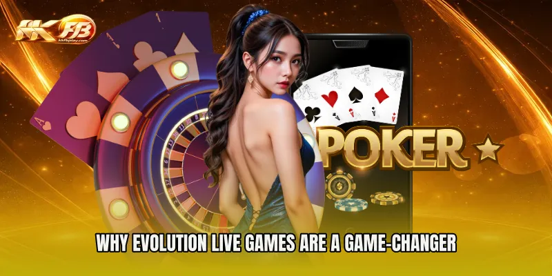 Why Evolution Live Games Are a Game-Changer