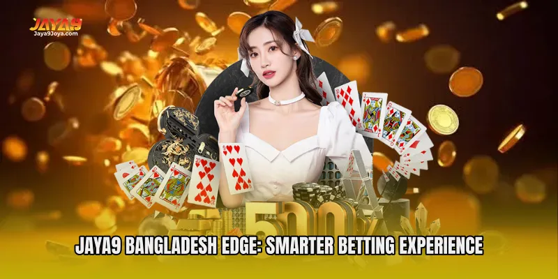 Jaya9 Bangladesh Edge: Smarter Betting Experience