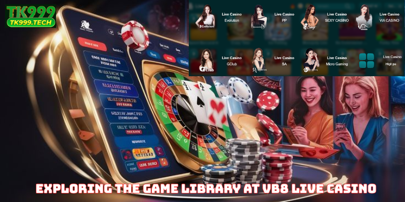 Exploring the Game Library at VB8 Live Casino