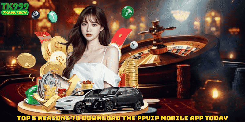 Top 5 Reasons to Download the PPVIP Mobile App Today