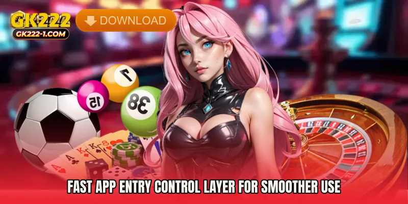 Fast App Entry control layer for smoother use