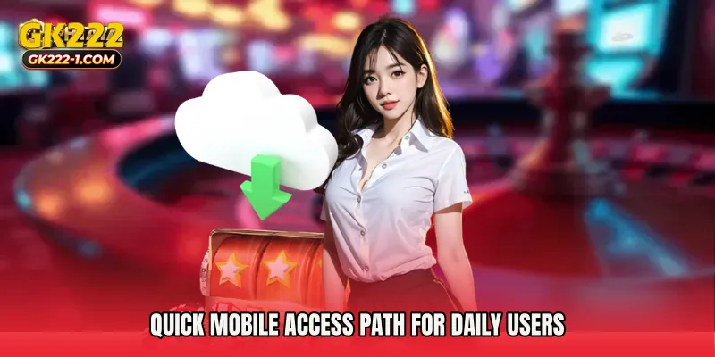 Quick mobile access path for daily users