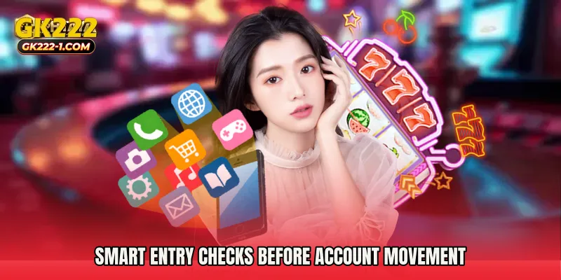 Smart entry checks before account movement