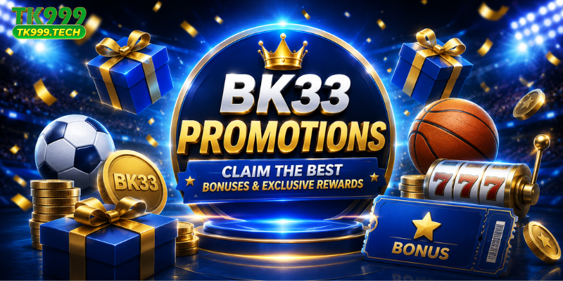 BK33 Promotions: Claim the Best Bonuses & Exclusive Rewards